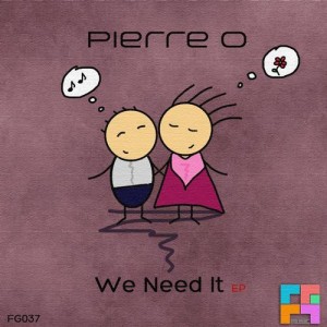 PIERRE O  WE NEED IT EP