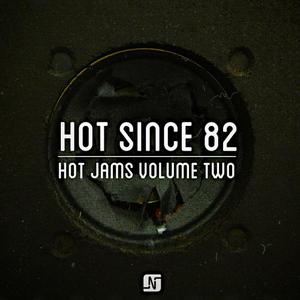Hot Since 82  Hot Jams Volume 2