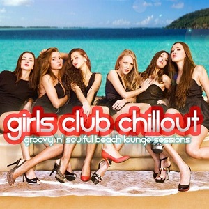 VA - Girls Club Chillout: Groovy n Soulful Beach Lounge Relax Session (2013)