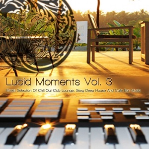 VA - Lucid Moments Vol 3: Finest Selection Of Chill Out Club Lounge, Smooth Deep House & Cafe Bar Music