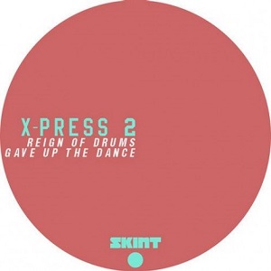 X-Press 2  Reign Of Drums / Gave Up The Dance 