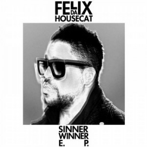 Felix Da Housecat  Sinner Winner EP