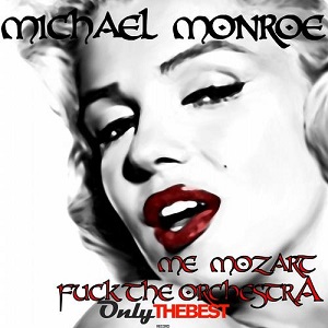 Michael Monroe  Me Mozart / Fuck the Orchestra