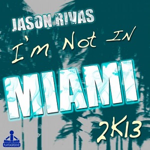 Jason Rivas  Im Not in Miami 2k13