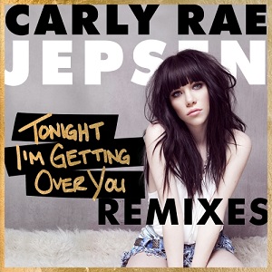 Carly Rae Jepsen  Tonight Im Getting Over You: Remixes