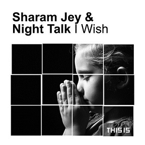 Sharam Jey & Night Talk  I Wish