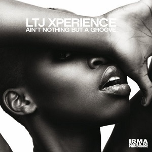 LTJ X-Perience - Ain't Nothing But A Groove (2013)