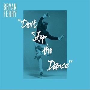 Bryan Ferry  Dont Stop The Dance