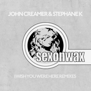 John Creamer, Stephane K  I Wish You Were Here Remixes