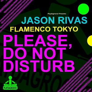 Jason Rivas, Flamenco Tokyo - Please, Do Not Disturb (Club Mix)