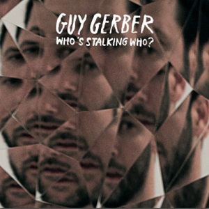 Guy Gerber  Whos Stalking Who