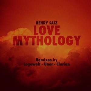 Henry Saiz  Love Mythology Remixes