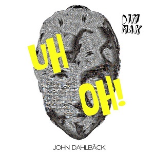John Dahlb&#228;ck  Uh Oh!