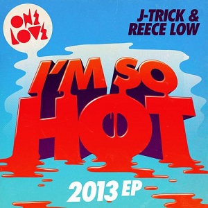 J-Trick & Reece Low  Im So Hot 2013