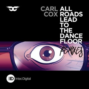 Carl Cox  All Roads Lead To The Dancefloor Remixes