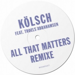 Kolsch  All That Matters RemixeS