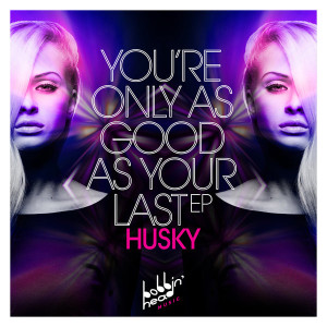 Husky  Youre Only As Good As Your Last EP