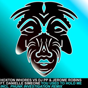 Hoxton Whores, Jerome Robins, DJ PP, Danielle Simeone  You Used To Hold Me