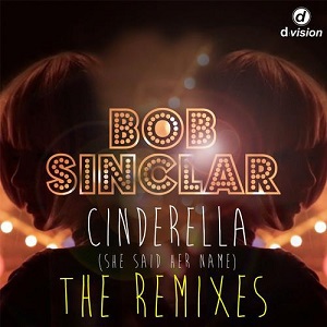 Bob Sinclar - Cinderella (She Said Her Name) [The Remixes]