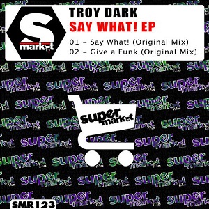 Troy Dark - Say What! EP