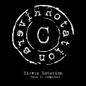 Rivera Rotation  Make It (Remixes)