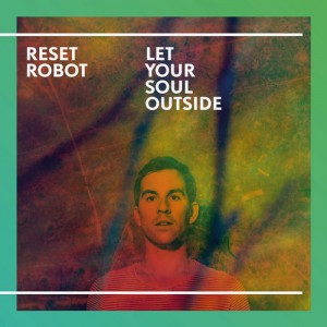Reset Robot  Let Your Soul Outside