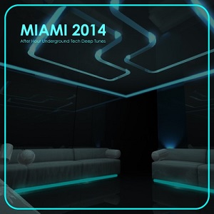 VA-Miami 2014: After Hour Underground Tech Deep Tunes (2014)