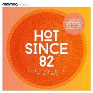 Hot Since 82 - Knee Deep In Mixmag