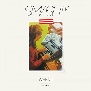 Smash TV  When I (Remixes)