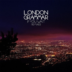 London Grammar - If You Wait (Remixes)