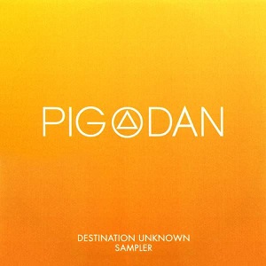 Pig&Dan  Destination Unknown Sampler (Preview by John Digweed)