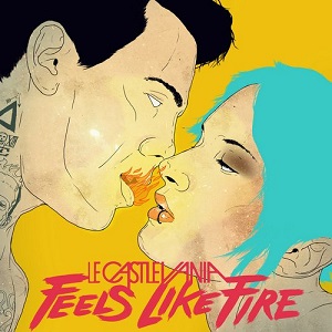 Le Castle Vania  Feels Like Fire  EP (Extended Mixes)