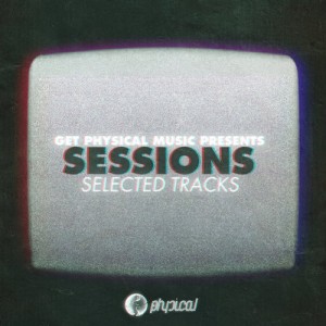Get Physical Music  Sessions  Selected Tracks
