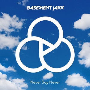 Basement Jaxx  Never Say Never: Remixes