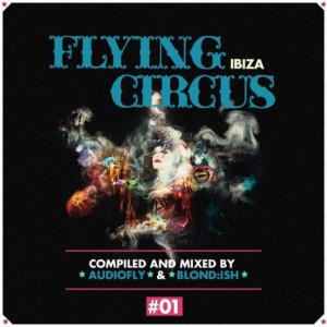 Audiofly & Blond:ish  Flying Circus Ibiza, Vol. 1