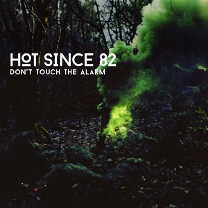 Hot Since 82  Dont Touch The Alarm