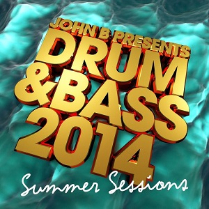 John B Presents  Drum & Bass 2014: Summer Sessions