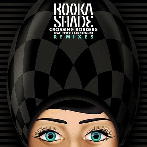 Booka Shade  Crossing Borders (Feat. Fritz Kalkbrenner) (Remixes)