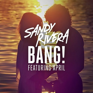 Sandy Rivera Ft. April - BANG!