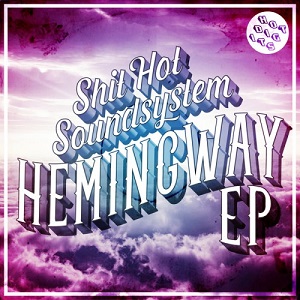 Shit Hot Soundsystem  Hemingway EP