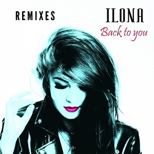 Ilona - Back to You Remixes