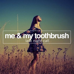 Me & My Toothbrush  Late Night Call