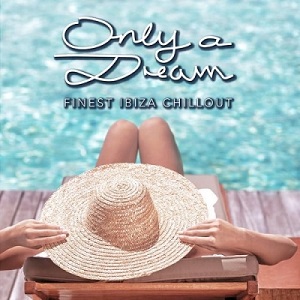 VA - Only a Dream Finest Ibiza Chillout (2014)