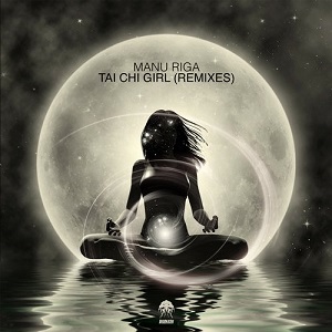 Manu Riga - Tai Chi Girl (Remixes)