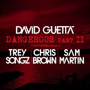 David Guetta & Trey Songz & Chris Brown & Sam Martin  Dangerous, Pt. 2