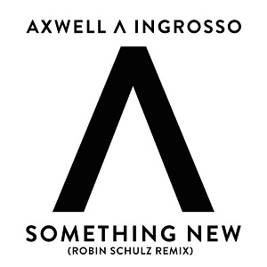 Axwell &#923; Ingrosso  Something New (Robin Schulz Remix)