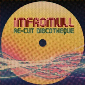 iMFROMULL - Re-Cut Discotheque (2015)