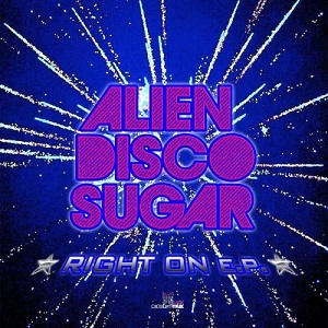Alien Disco Sugar - Right On