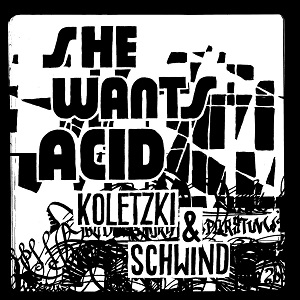 Koletzki & Schwind  She Wants Acid