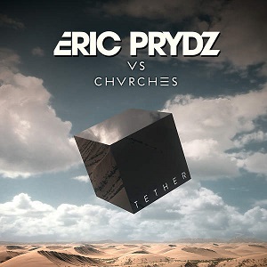 Eric Prydz & CHVRCHES  Tether